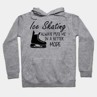 Ice Skater always puts me in a better mode Hoodie